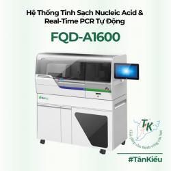 HỆ THỐNG TINH SẠCH NUCLEIC ACID & REAL-TIME PCR TỰ ĐỘNG HOÀN TOÀN – FQD-A1600